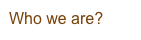 Who we are?